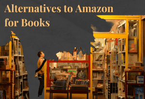 Person browsing books inside a warmly lit independent bookstore, with text overlay that reads “Alternatives to Amazon for Books.”
