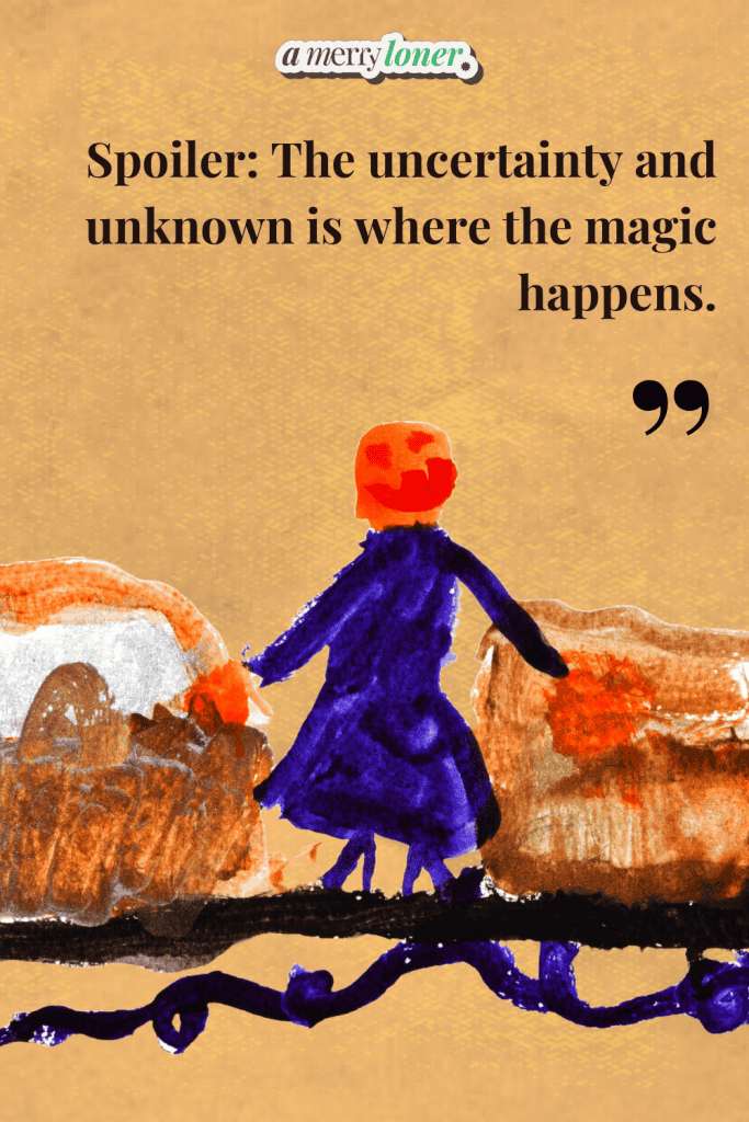 Illustrated quote reading “Spoiler: The uncertainty and unknown is where the magic happens,” with artwork of a red-headed figure walking alone between two wagons. From A Merry Loner.